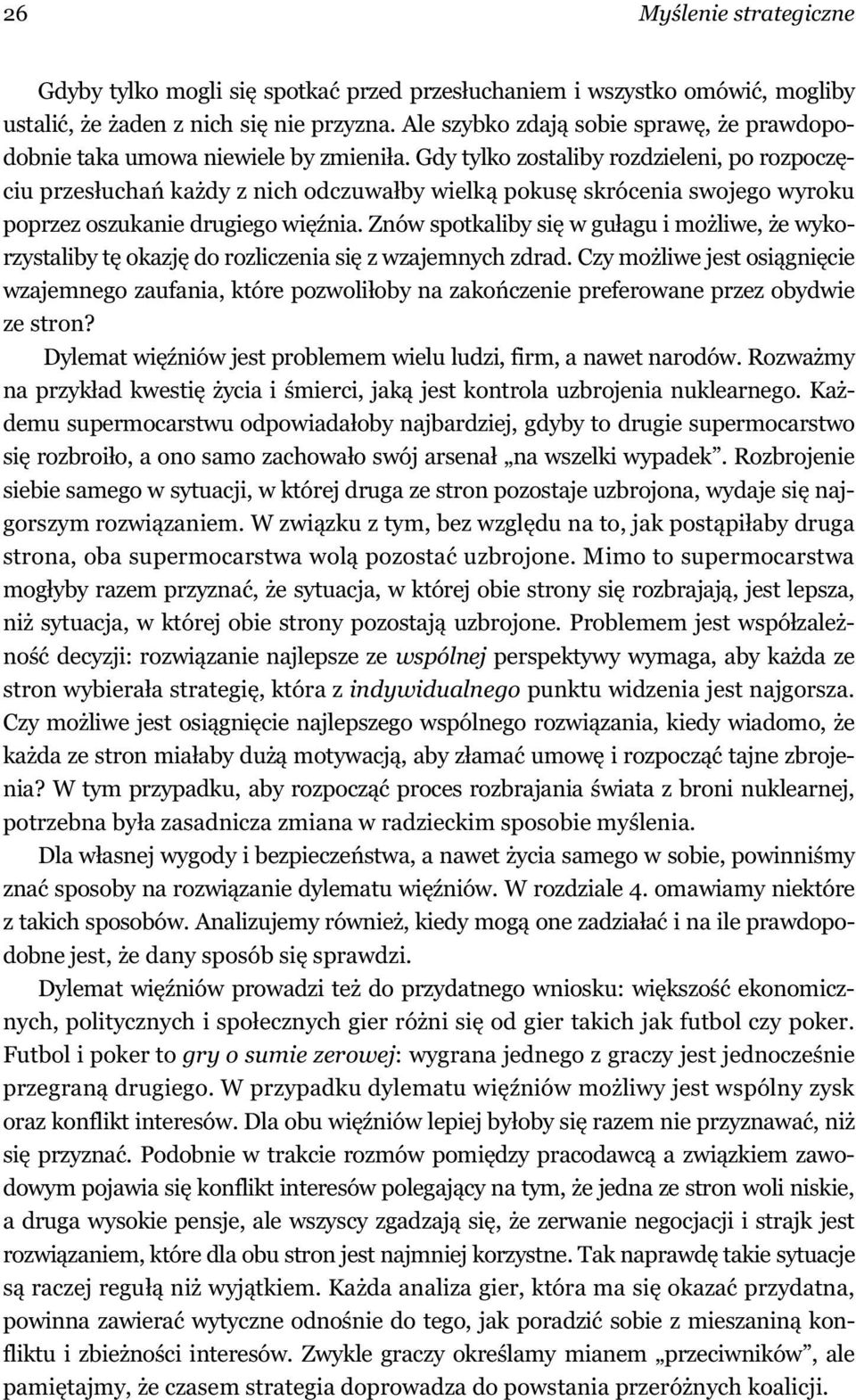 Gdy tylko zostaliby rozdzieleni, po rozpocz ciu przes ucha ka dy z nich odczuwa by wielk pokus skrócenia swojego wyroku poprzez oszukanie drugiego wi nia.