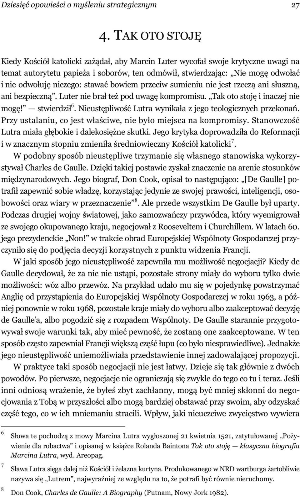 bowiem przeciw sumieniu nie jest rzecz ani s uszn, ani bezpieczn. Luter nie bra te pod uwag kompromisu. Tak oto stoj i inaczej nie mog! stwierdzi 6.