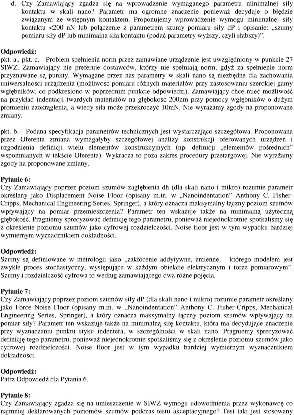 wyŝszy, czyli słabszy). pkt. a., pkt. c. - Problem spełnienia norm przez zamawiane urządzenie jest uwzględniony w punkcie 27 SIWZ.