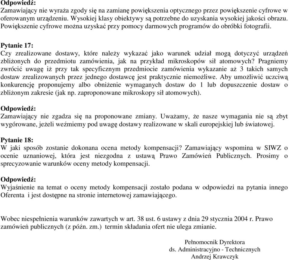 Pytanie 17: Czy zrealizowane dostawy, które naleŝy wykazać jako warunek udział mogą dotyczyć urządzeń zbliŝonych do przedmiotu zamówienia, jak na przykład mikroskopów sił atomowych?