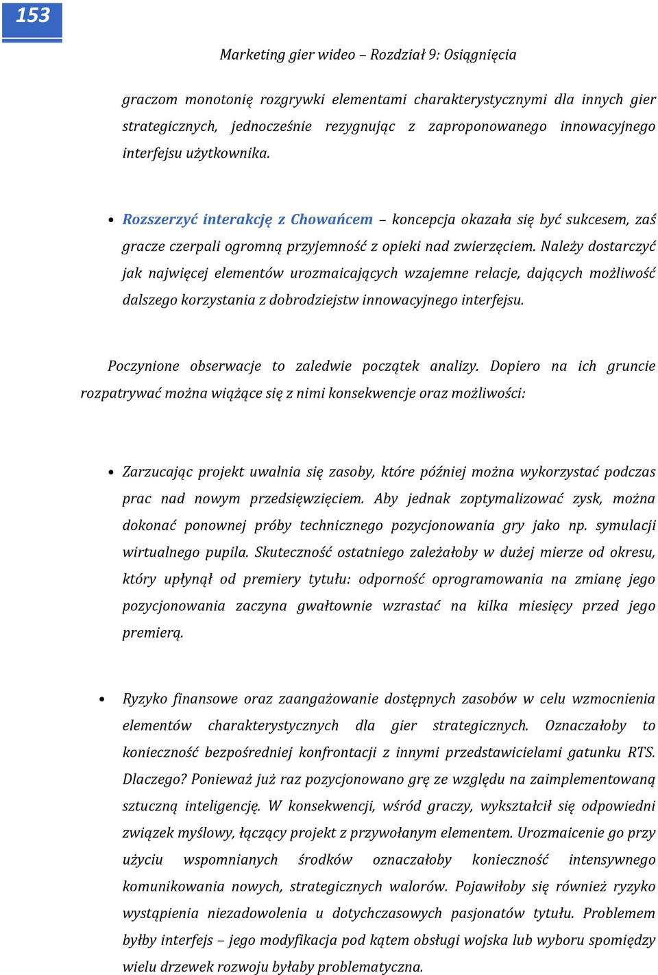 Należy dostarczyć jak najwięcej elementów urozmaicających wzajemne relacje, dających możliwość dalszego korzystania z dobrodziejstw innowacyjnego interfejsu.