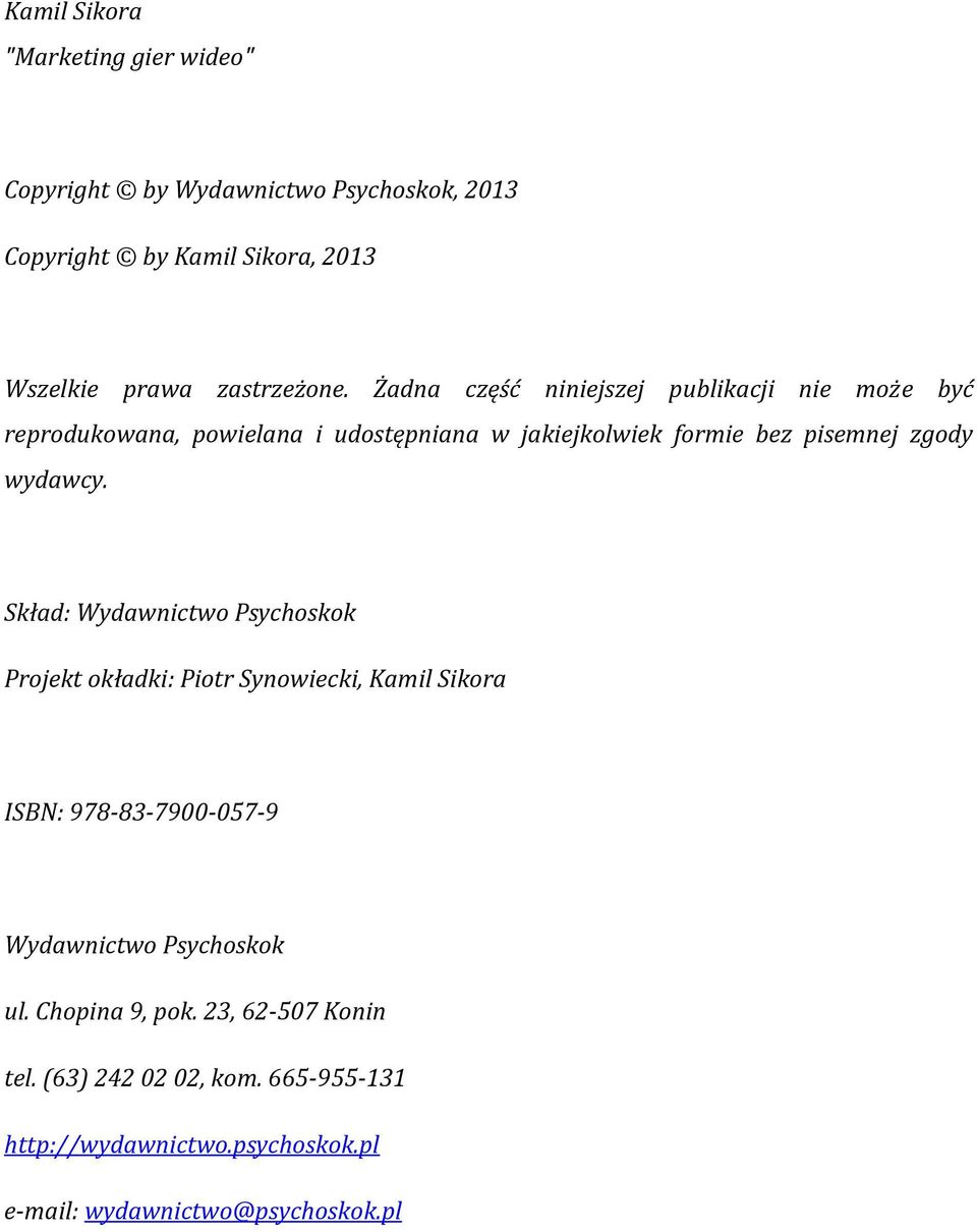 Żadna część niniejszej publikacji nie może być reprodukowana, powielana i udostępniana w jakiejkolwiek formie bez pisemnej zgody