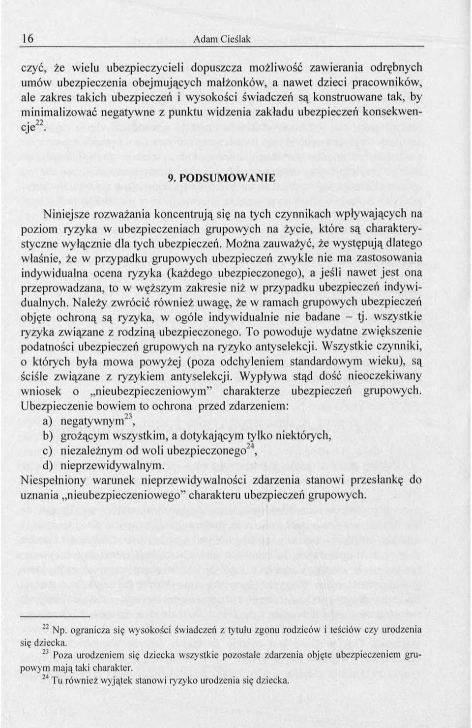 P O D S U M O W A N IE Niniejsze rozważania koncentrują się na tych czynnikach wpływających na poziom ryzyka w ubezpieczeniach grupowych na życie, które są charakterystyczne wyłącznie dla tych