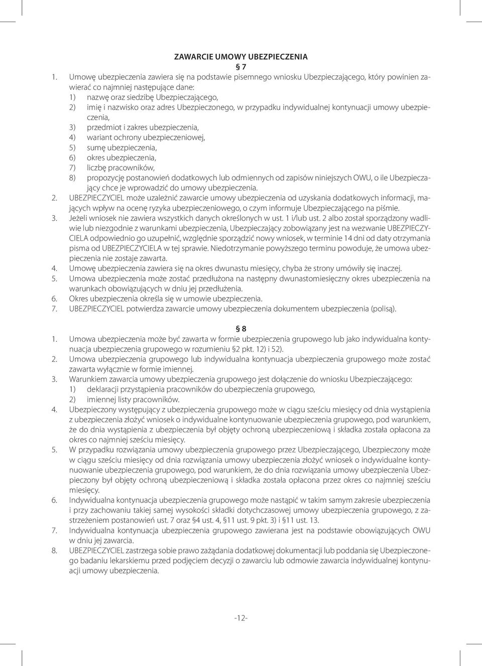 adres Ubezpieczonego, w przypadku indywidualnej kontynuacji umowy ubezpieczenia, 3) przedmiot i zakres ubezpieczenia, 4) wariant ochrony ubezpieczeniowej, 5) sumę ubezpieczenia, 6) okres