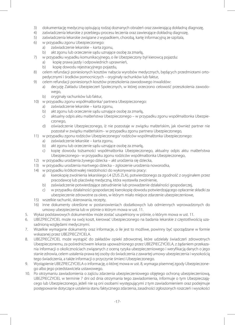 uznające osobę za zmarłą, 7) w przypadku wypadku komunikacyjnego, o ile Ubezpieczony był kierowcą pojazdu: a) kopię prawa jazdy i odpowiednich uprawnień, b) kopię dowodu rejestracyjnego pojazdu, 8)