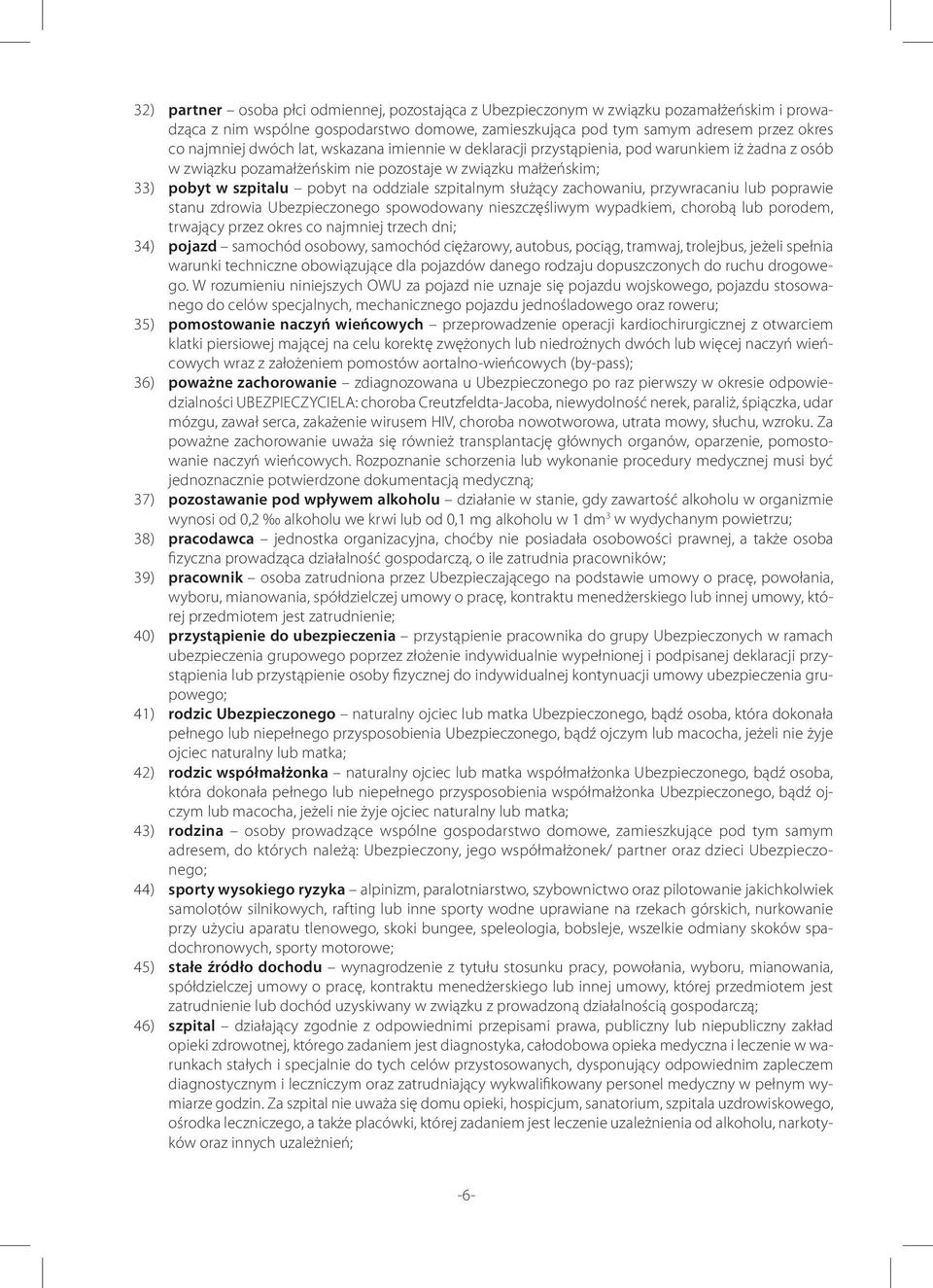 służący zachowaniu, przywracaniu lub poprawie stanu zdrowia Ubezpieczonego spowodowany nieszczęśliwym wypadkiem, chorobą lub porodem, trwający przez okres co najmniej trzech dni; 34) pojazd samochód