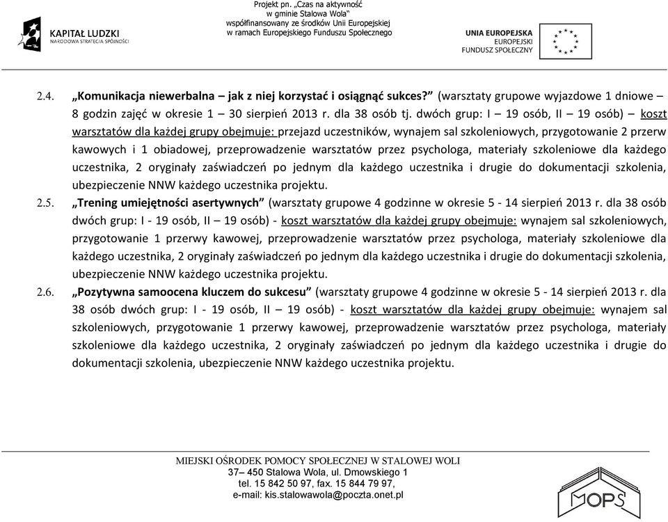 warsztatów przez psychologa, materiały szkoleniowe dla każdego uczestnika, 2 oryginały zaświadczeń po jednym dla każdego uczestnika i drugie do dokumentacji szkolenia, 2.5.