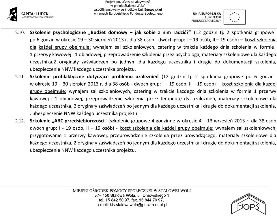 obiadowej, przeprowadzenie szkolenia przez psychologa, materiały szkoleniowe dla każdego uczestnika,2 oryginały zaświadczeń po jednym dla każdego uczestnika i drugie do dokumentacji szkolenia, 2.11.