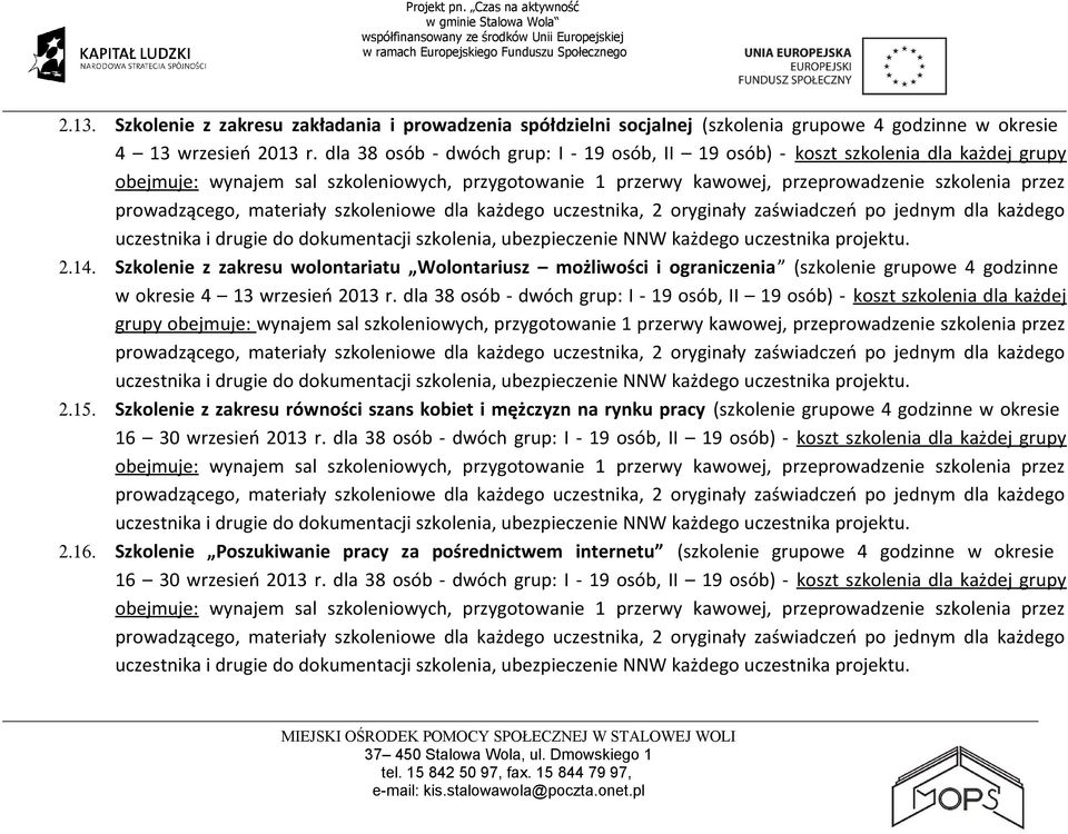 prowadzącego, materiały szkoleniowe dla każdego uczestnika, 2 oryginały zaświadczeń po jednym dla każdego uczestnika i drugie do dokumentacji szkolenia, 2.14.