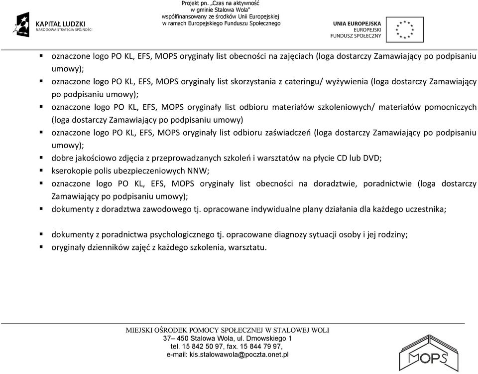 podpisaniu umowy) oznaczone logo PO KL, EFS, MOPS oryginały list odbioru zaświadczeń (loga dostarczy Zamawiający po podpisaniu umowy); dobre jakościowo zdjęcia z przeprowadzanych szkoleń i warsztatów