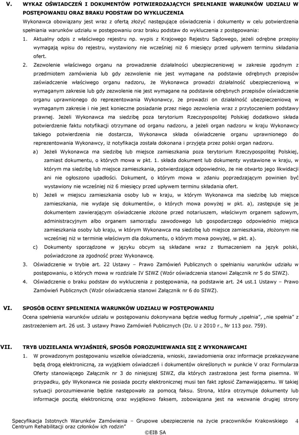 wypis z Krajowego Rejestru Sądowego, jeżeli odrębne przepisy wymagają wpisu do rejestru, wystawiony nie wcześniej niż 6 miesięcy przed upływem terminu składania ofert. 2.