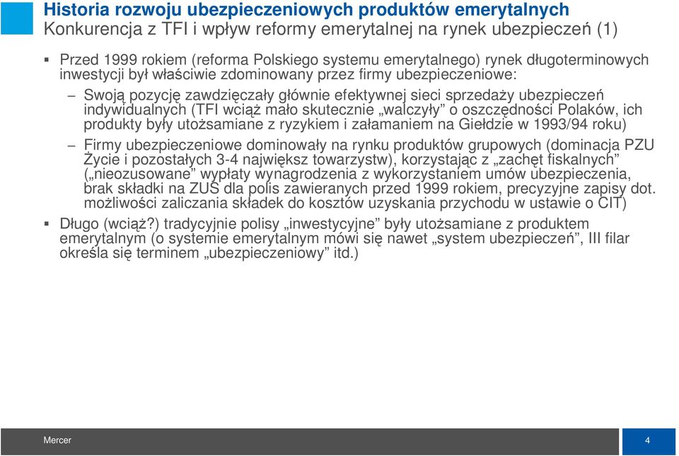 oszcz dno ci Polaków, ich produkty by y uto samiane z ryzykiem i za amaniem na Gie dzie w 1993/94 roku) Firmy ubezpieczeniowe dominowa y na rynku produktów grupowych (dominacja PZU ycie i pozosta ych