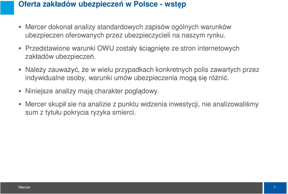 Nale y zauwa, e w wielu przypadkach konkretnych polis zawartych przez indywidualne osoby, warunki umów ubezpieczenia mog si ró ni.