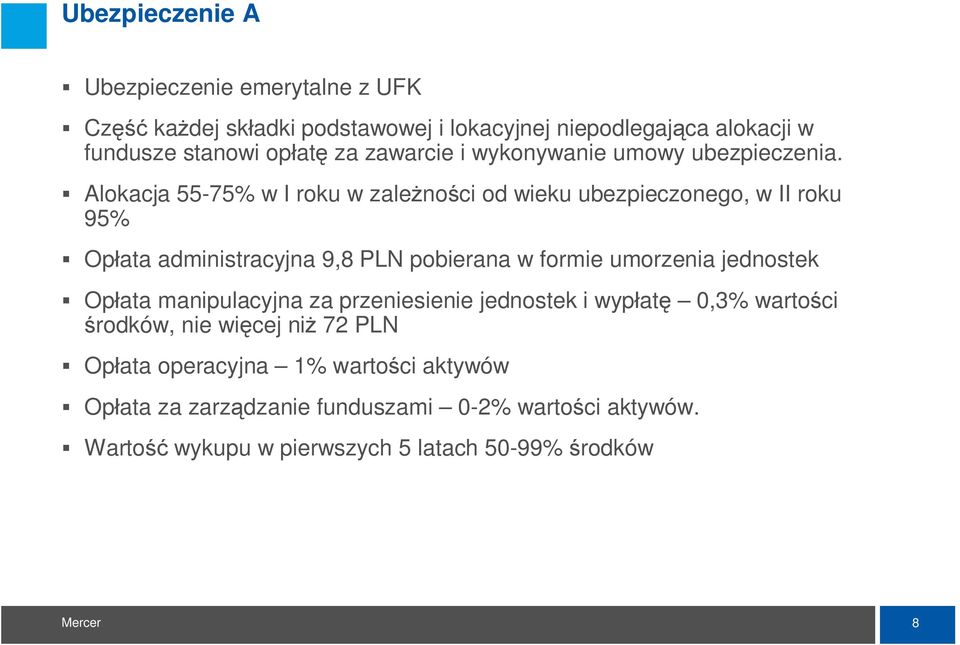 Alokacja 55-75% w I roku w zale no ci od wieku ubezpieczonego, w II roku 95% Op ata administracyjna 9,8 PLN pobierana w formie umorzenia