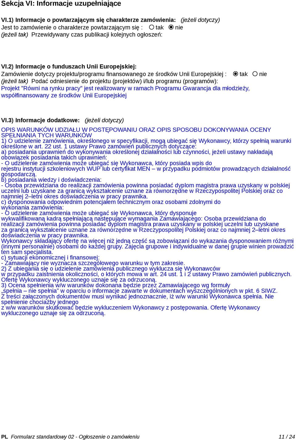 VI.2) Informacje o funduszach Unii Europejskiej: Zamówienie dotyczy projektu/programu finansowanego ze środków Unii Europejskiej : tak nie (jeżeli tak) Podać odniesienie do projektu (projektów) i/lub