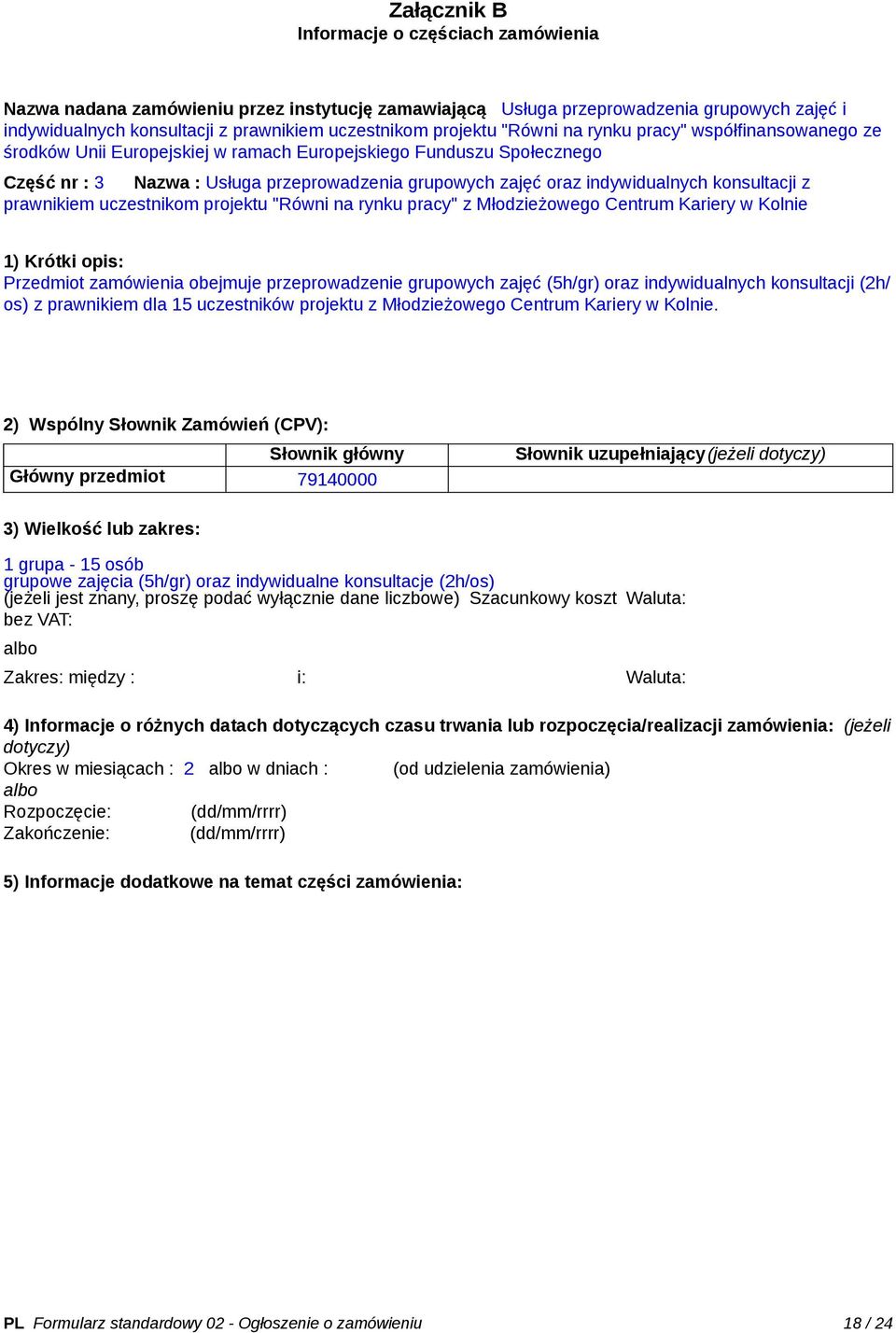 indywidualnych konsultacji z prawnikiem uczestnikom projektu "Równi na rynku pracy" z Młodzieżowego Centrum Kariery w Kolnie 1) Krótki opis: Przedmiot zamówienia obejmuje przeprowadzenie grupowych