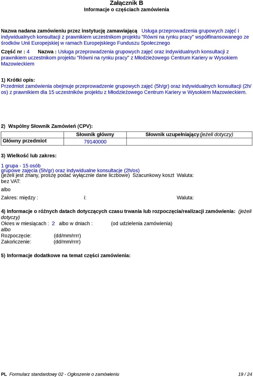 indywidualnych konsultacji z prawnikiem uczestnikom projektu "Równi na rynku pracy" z Młodzieżowego Centrum Kariery w Wysokiem Mazowieckiem 1) Krótki opis: Przedmiot zamówienia obejmuje