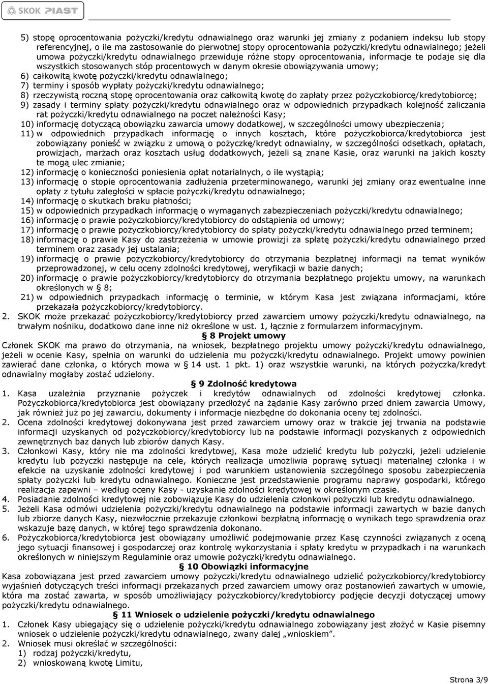 umowy; 6) całkowitą kwotę pożyczki/kredytu odnawialnego; 7) terminy i sposób wypłaty pożyczki/kredytu odnawialnego; 8) rzeczywistą roczną stopę oprocentowania oraz całkowitą kwotę do zapłaty przez