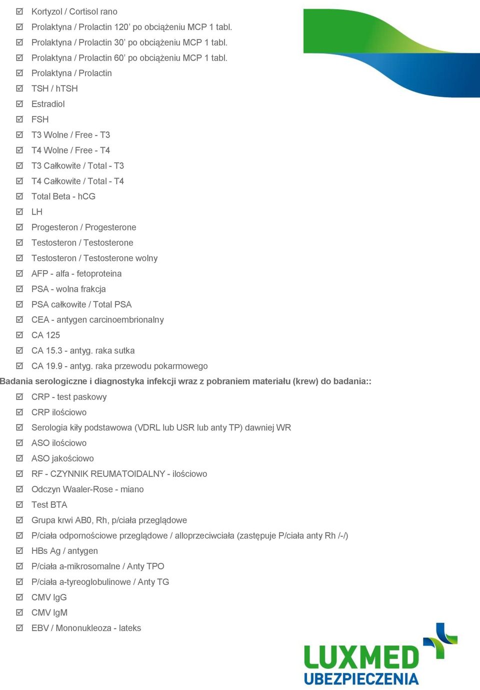 Testosteron / Testosterone Testosteron / Testosterone wolny AFP - alfa - fetoproteina PSA - wolna frakcja PSA całkowite / Total PSA CEA - antygen carcinoembrionalny CA 125 CA 15.3 - antyg.