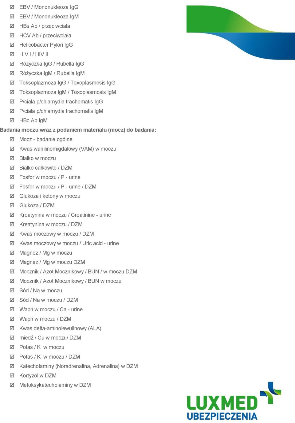 badania: Mocz - badanie ogólne Kwas wanilinomigdałowy (VAM) w moczu Białko w moczu Białko całkowite / DZM Fosfor w moczu / P - urine Fosfor w moczu / P - urine / DZM Glukoza i ketony w moczu Glukoza