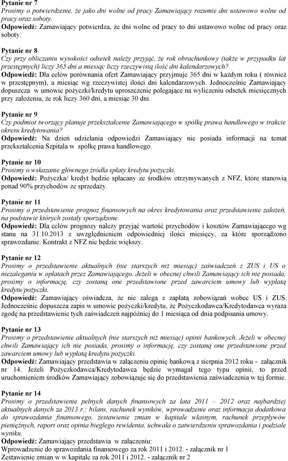 Pytanie nr 8 Czy przy obliczaniu wysokości odsetek należy przyjąć, że rok obrachunkowy (także w przypadku lat przestępnych) liczy 365 dni a miesiąc liczy rzeczywistą ilość dni kalendarzowych?