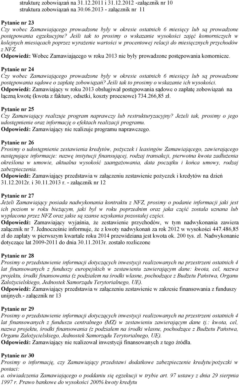 Jeśli tak to prosimy o wskazanie wysokości zajęć komorniczych w kolejnych miesiącach poprzez wyrażenie wartości w procentowej relacji do miesięcznych przychodów z NFZ.