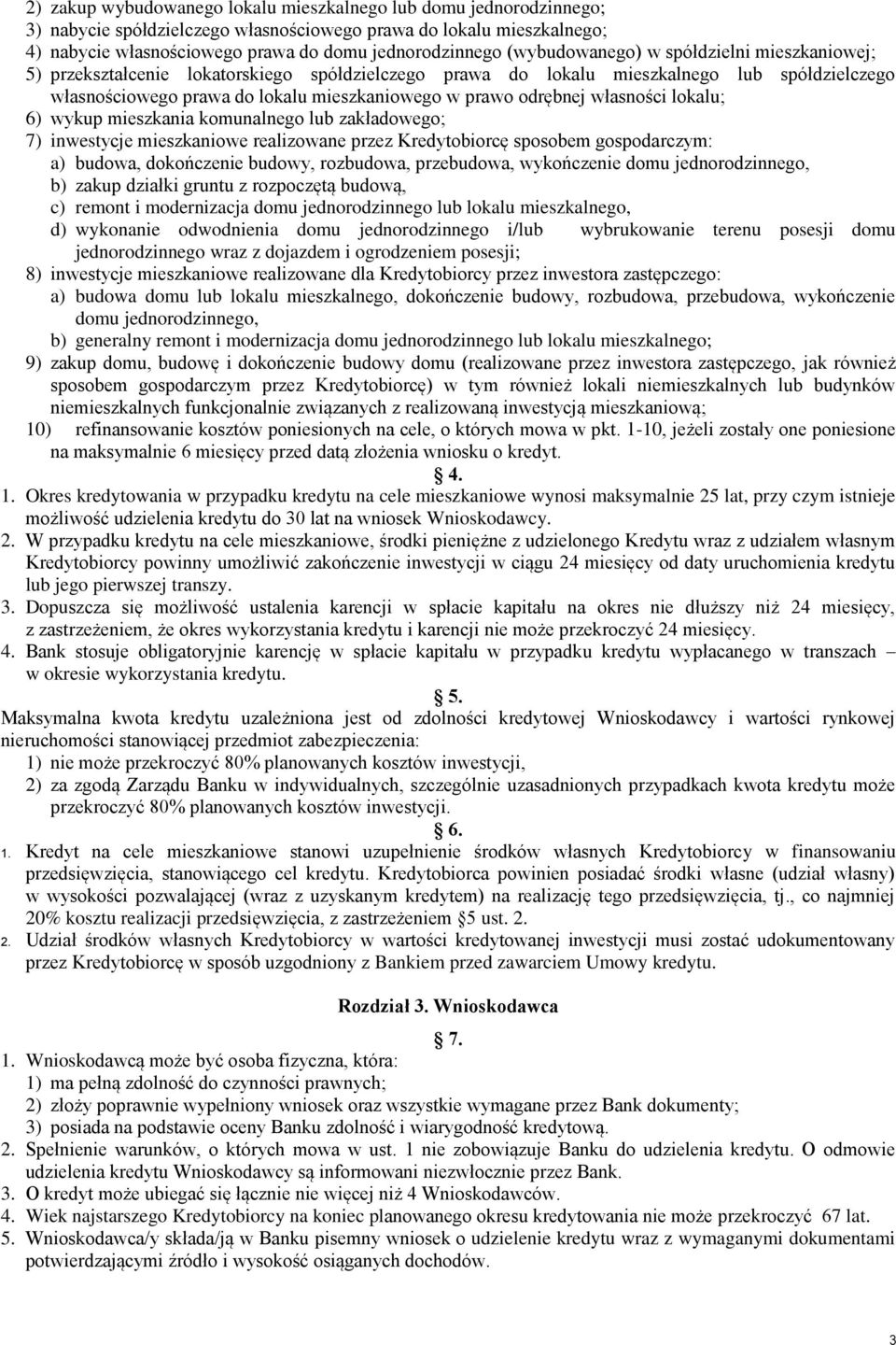 odrębnej własności lokalu; 6) wykup mieszkania komunalnego lub zakładowego; 7) inwestycje mieszkaniowe realizowane przez Kredytobiorcę sposobem gospodarczym: a) budowa, dokończenie budowy, rozbudowa,