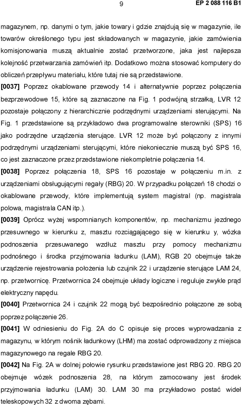 najlepsza kolejność przetwarzania zamówień itp. Dodatkowo można stosować komputery do obliczeń przepływu materiału, które tutaj nie są przedstawione.