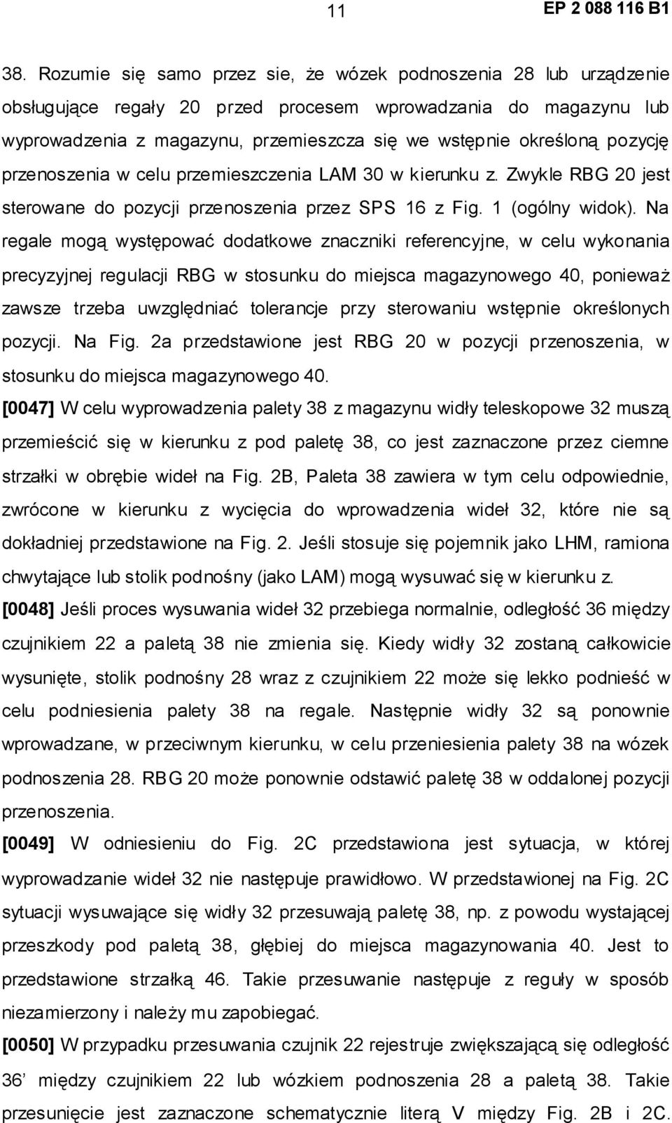 pozycję przenoszenia w celu przemieszczenia LAM 30 w kierunku z. Zwykle RBG 20 jest sterowane do pozycji przenoszenia przez SPS 16 z Fig. 1 (ogólny widok).