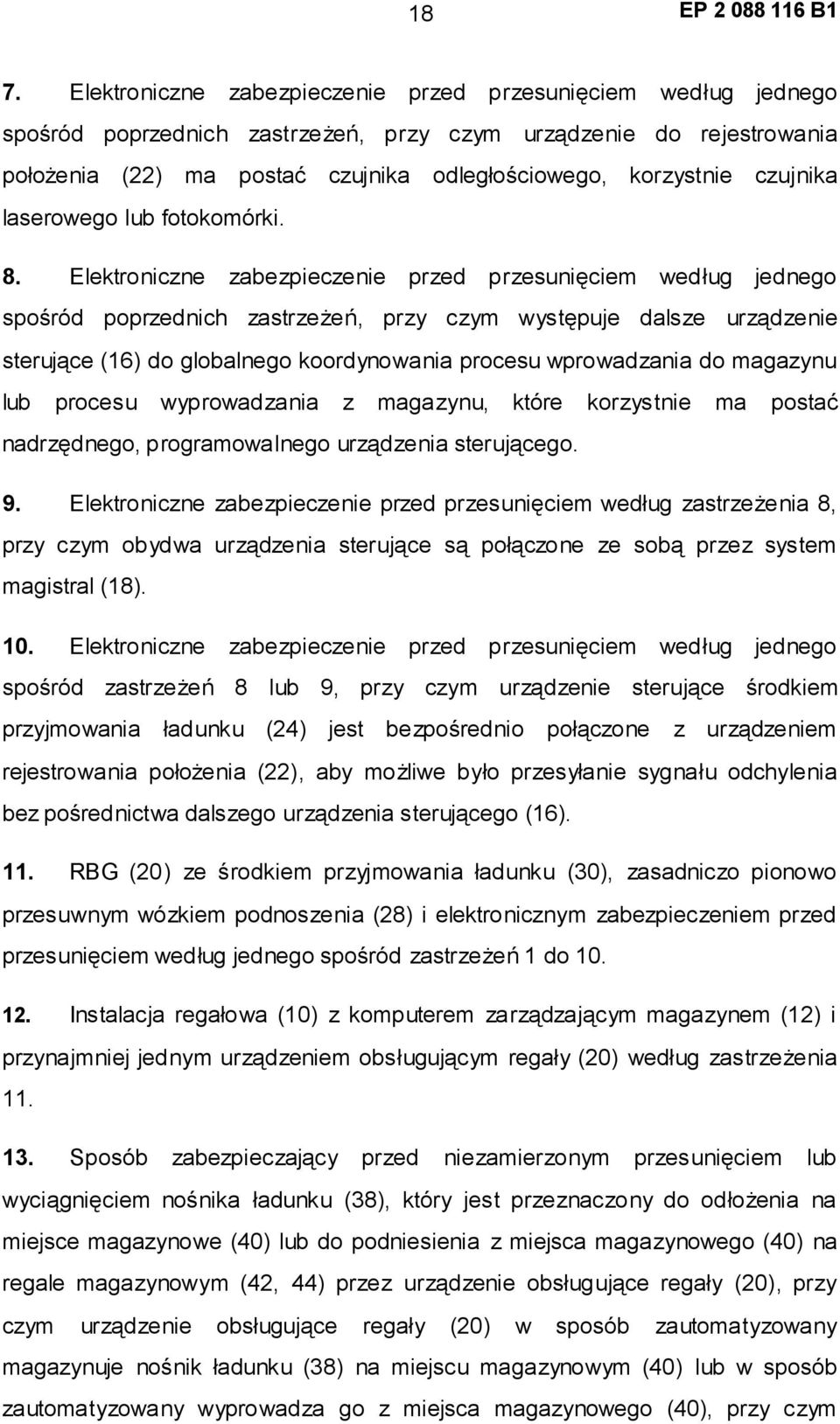 Elektroniczne zabezpieczenie przed przesunięciem według jednego spośród poprzednich zastrzeżeń, przy czym występuje dalsze urządzenie sterujące (16) do globalnego koordynowania procesu wprowadzania