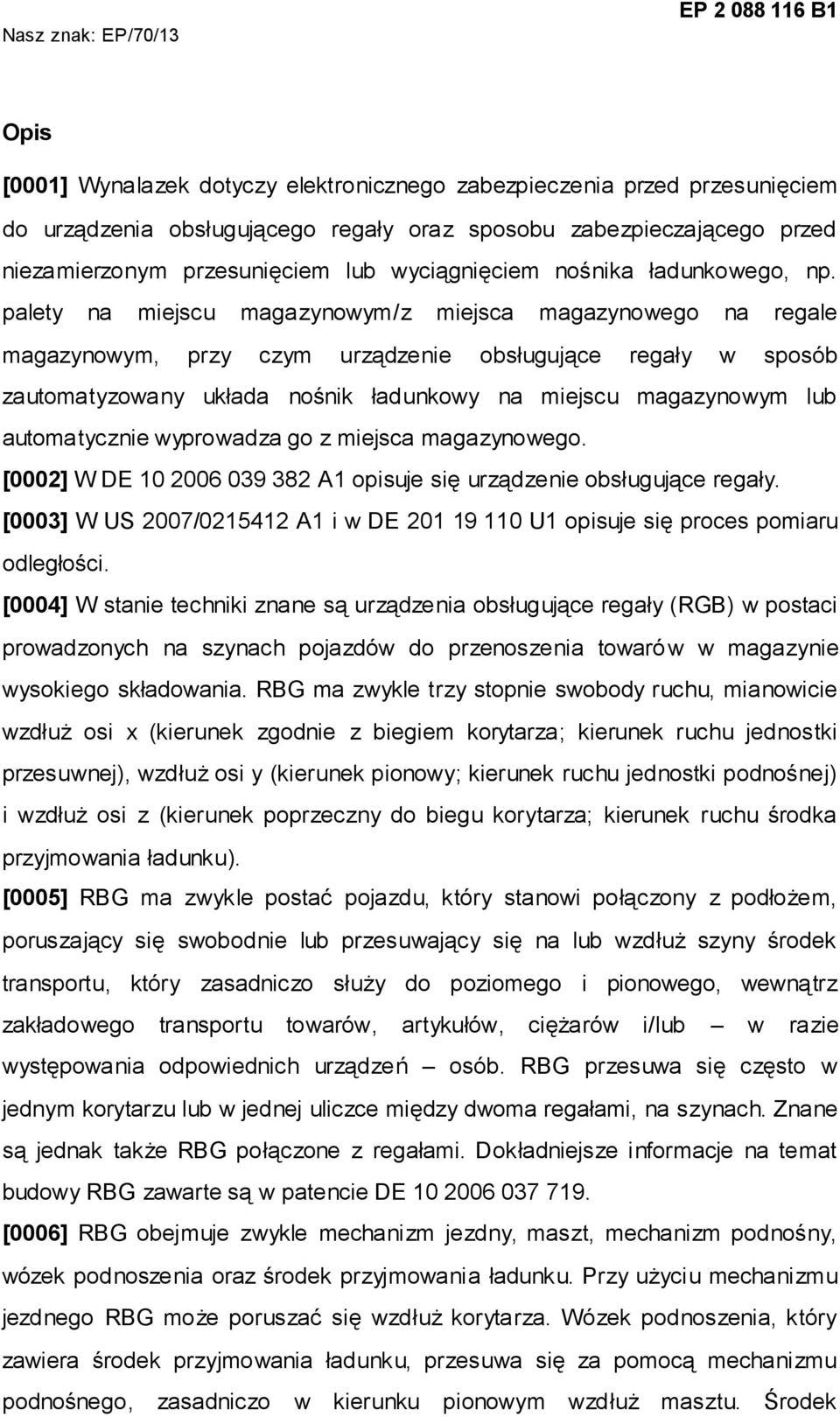 palety na miejscu magazynowym/z miejsca magazynowego na regale magazynowym, przy czym urządzenie obsługujące regały w sposób zautomatyzowany układa nośnik ładunkowy na miejscu magazynowym lub