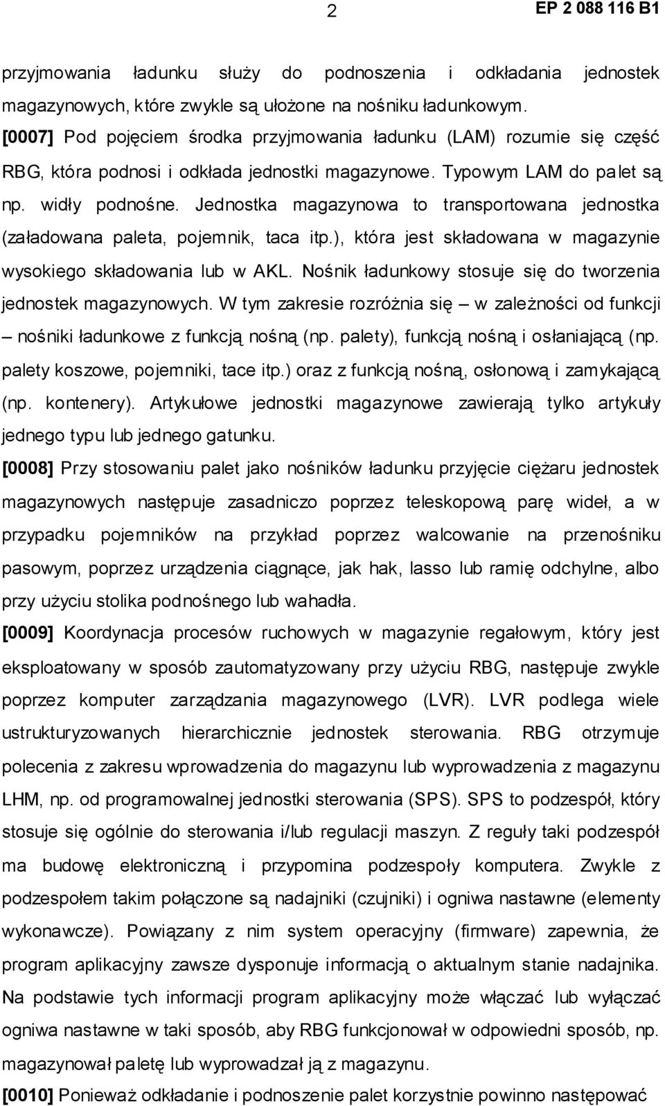 Jednostka magazynowa to transportowana jednostka (załadowana paleta, pojemnik, taca itp.), która jest składowana w magazynie wysokiego składowania lub w AKL.