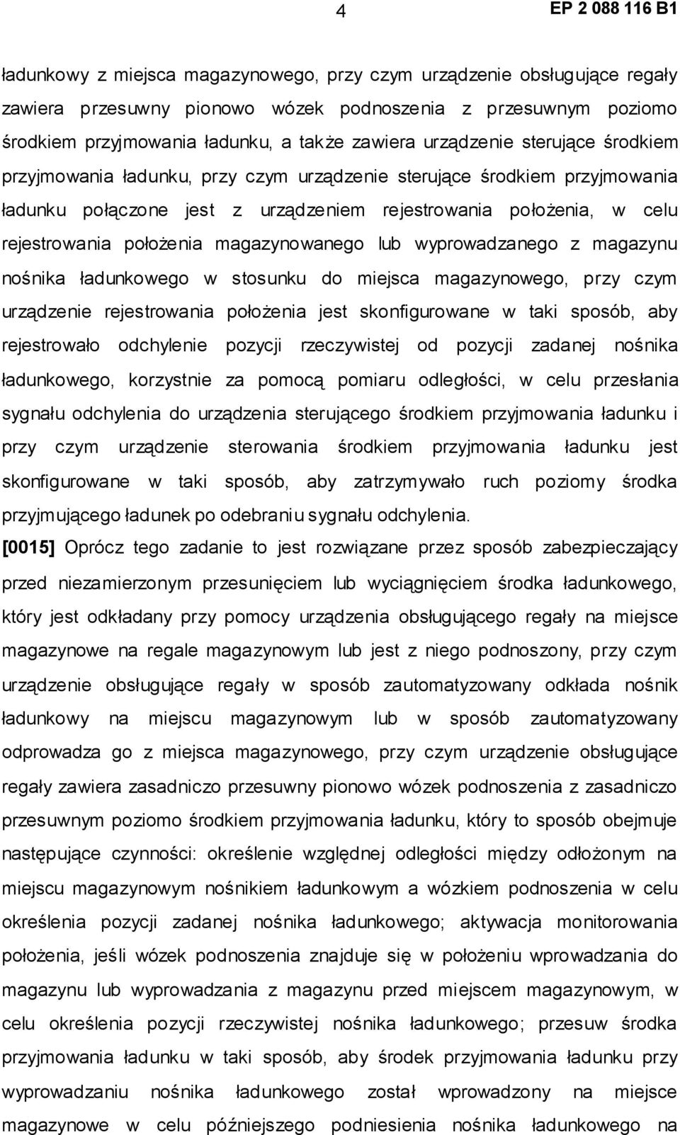 magazynowanego lub wyprowadzanego z magazynu nośnika ładunkowego w stosunku do miejsca magazynowego, przy czym urządzenie rejestrowania położenia jest skonfigurowane w taki sposób, aby rejestrowało