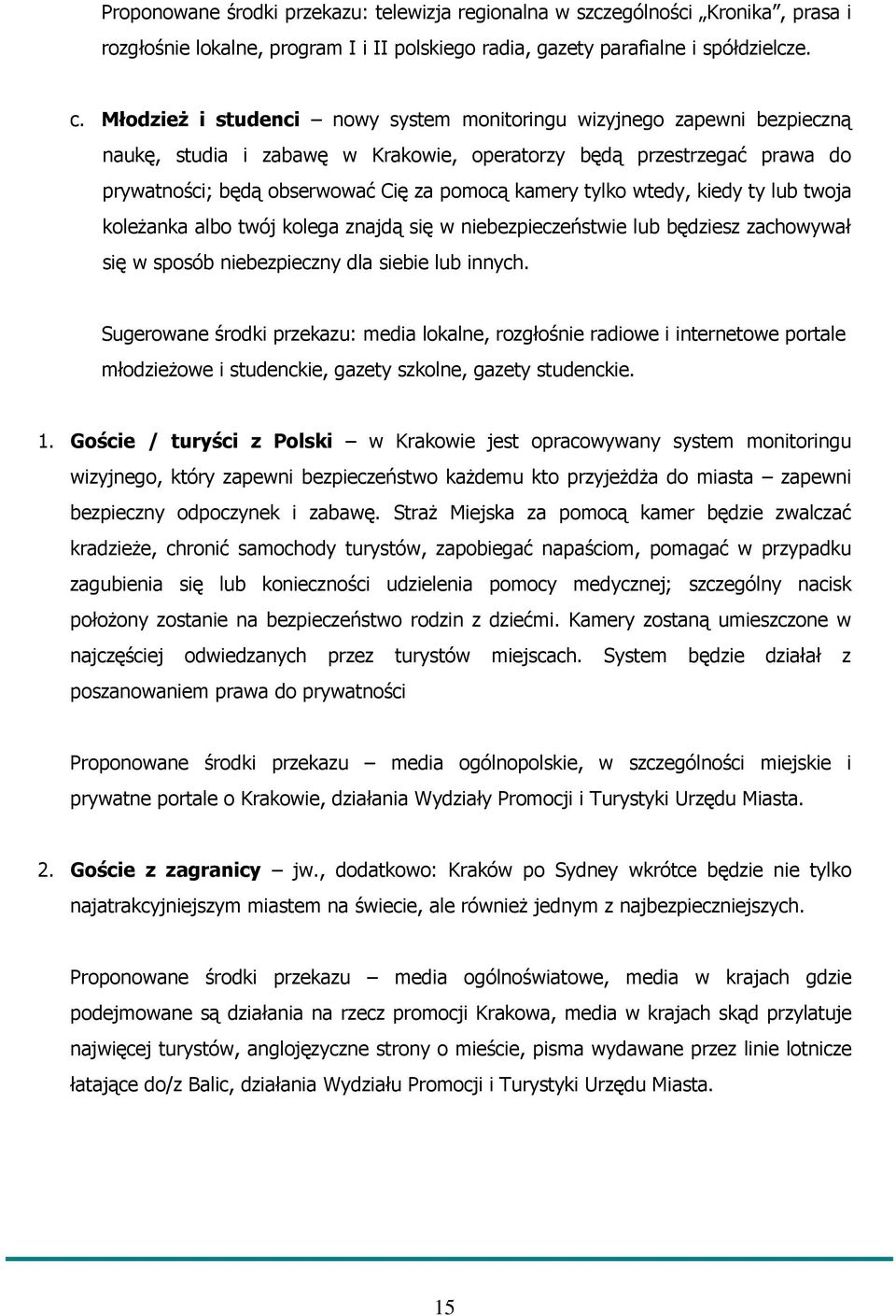 tylko wtedy, kiedy ty lub twoja koleŝanka albo twój kolega znajdą się w niebezpieczeństwie lub będziesz zachowywał się w sposób niebezpieczny dla siebie lub innych.