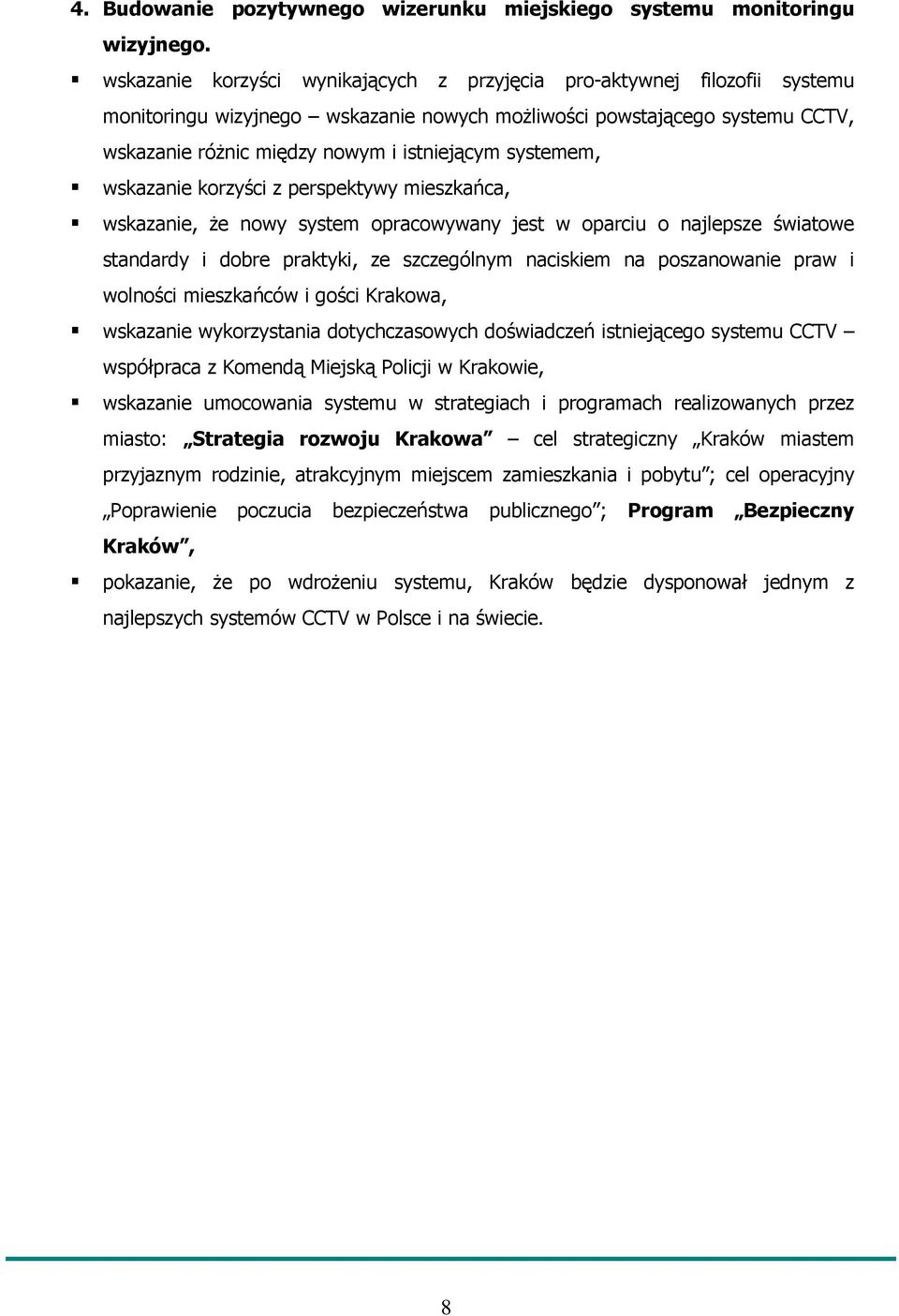 systemem, wskazanie korzyści z perspektywy mieszkańca, wskazanie, Ŝe nowy system opracowywany jest w oparciu o najlepsze światowe standardy i dobre praktyki, ze szczególnym naciskiem na poszanowanie