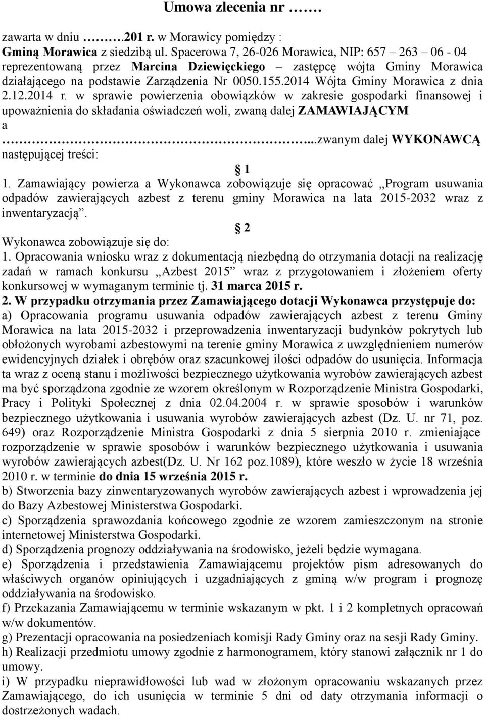 2014 Wójta Gminy Morawica z dnia 2.12.2014 r. w sprawie powierzenia obowiązków w zakresie gospodarki finansowej i upoważnienia do składania oświadczeń woli, zwaną dalej ZAMAWIAJĄCYM a.