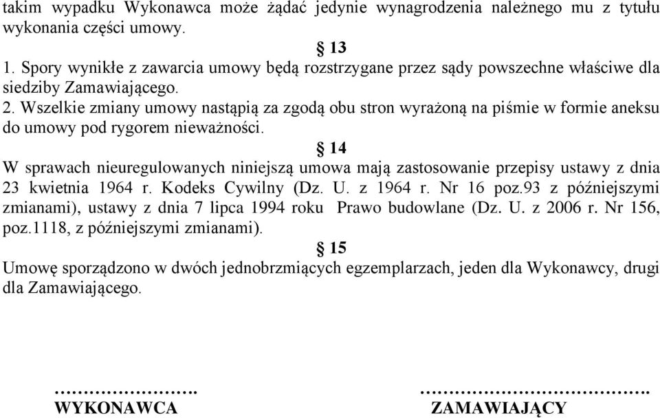 Wszelkie zmiany umowy nastąpią za zgodą obu stron wyrażoną na piśmie w formie aneksu do umowy pod rygorem nieważności.