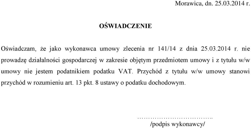 nie prowadzę działalności gospodarczej w zakresie objętym przedmiotem umowy i z tytułu w/w