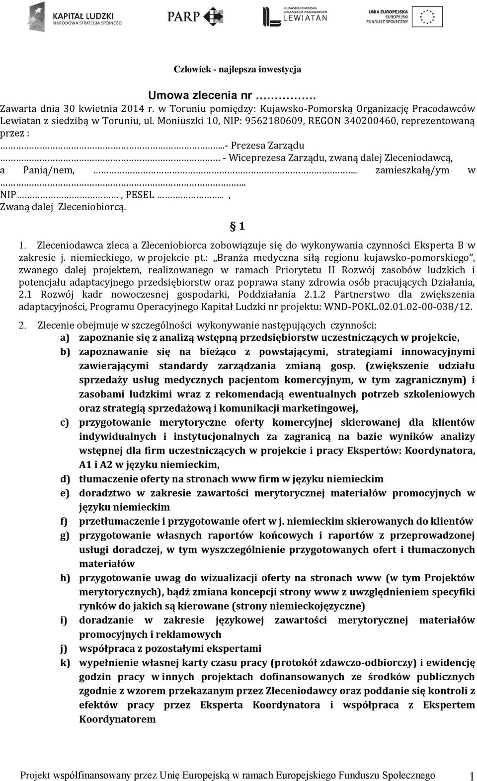 ., Zwaną dalej Zleceniobiorcą. 1 1. Zleceniodawca zleca a Zleceniobiorca zobowiązuje się do wykonywania czynności Eksperta B w zakresie j. niemieckiego, w projekcie pt.