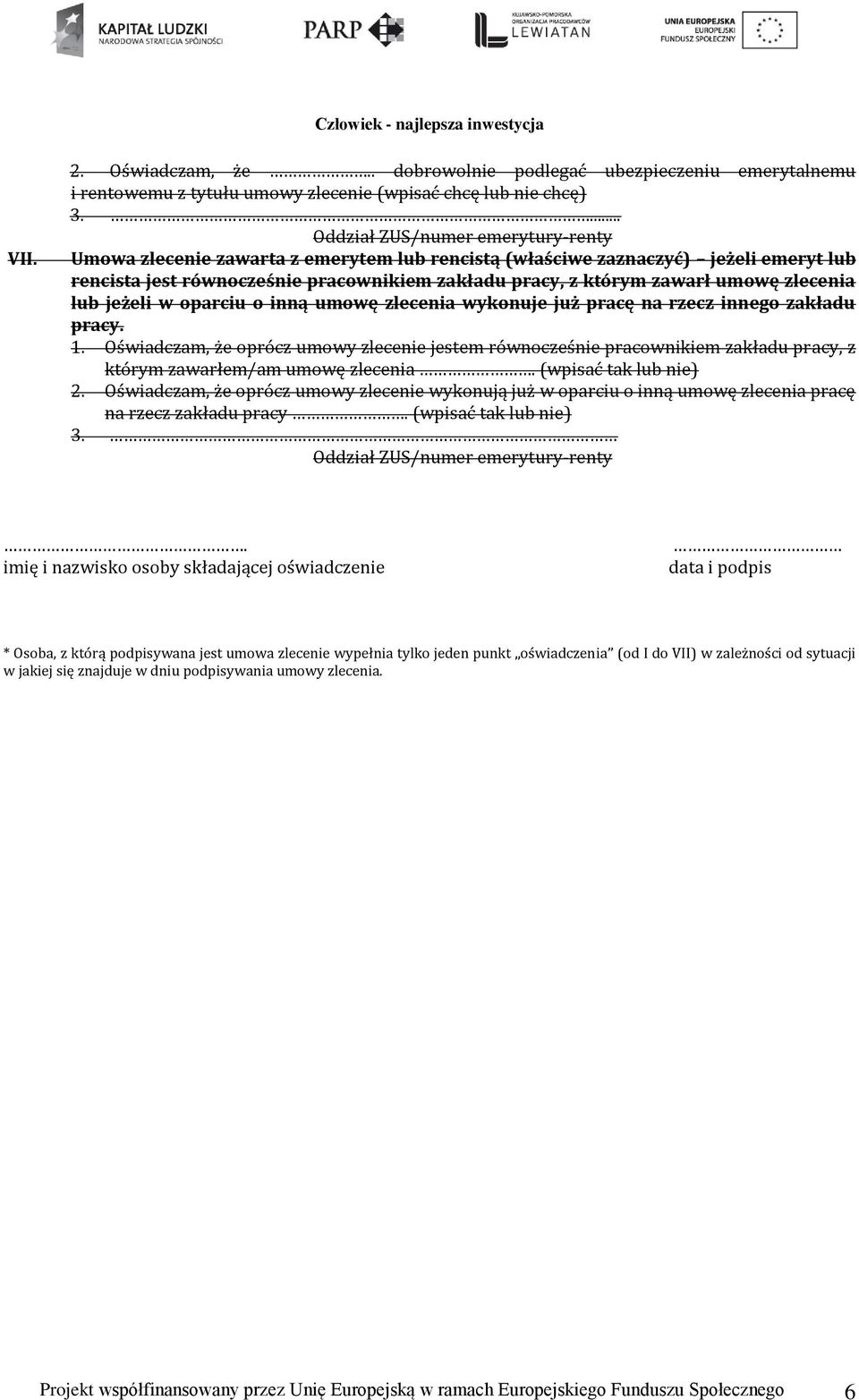 umowę zlecenia lub jeżeli w oparciu o inną umowę zlecenia wykonuje już pracę na rzecz innego zakładu pracy. 1.