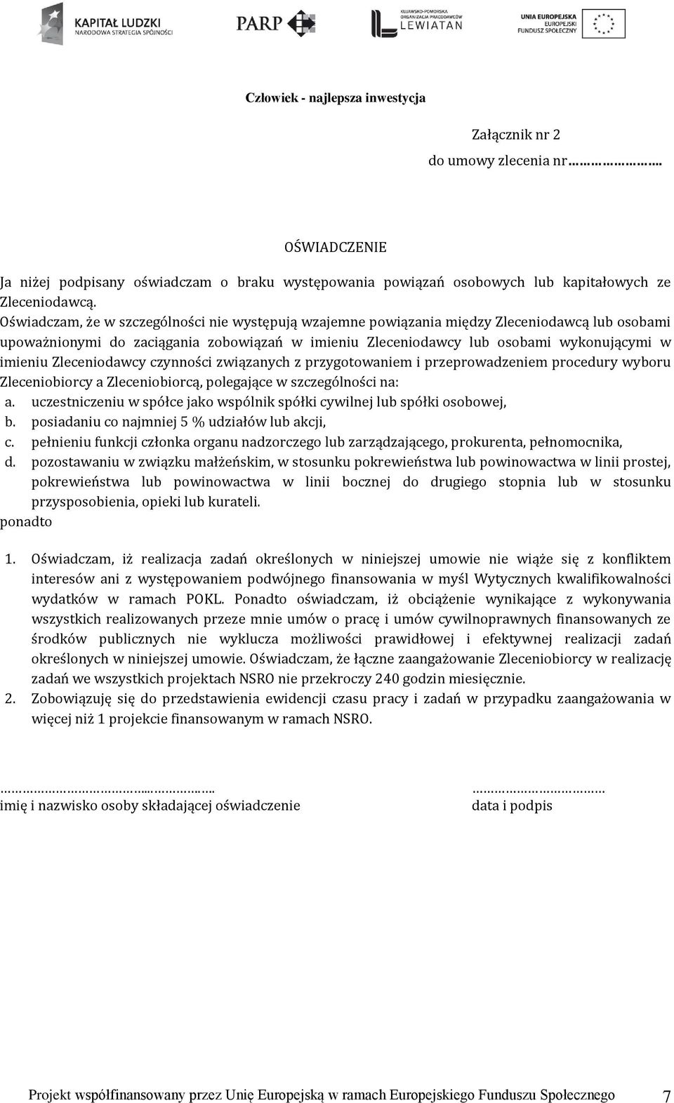 Zleceniodawcy czynności związanych z przygotowaniem i przeprowadzeniem procedury wyboru Zleceniobiorcy a Zleceniobiorcą, polegające w szczególności na: a.