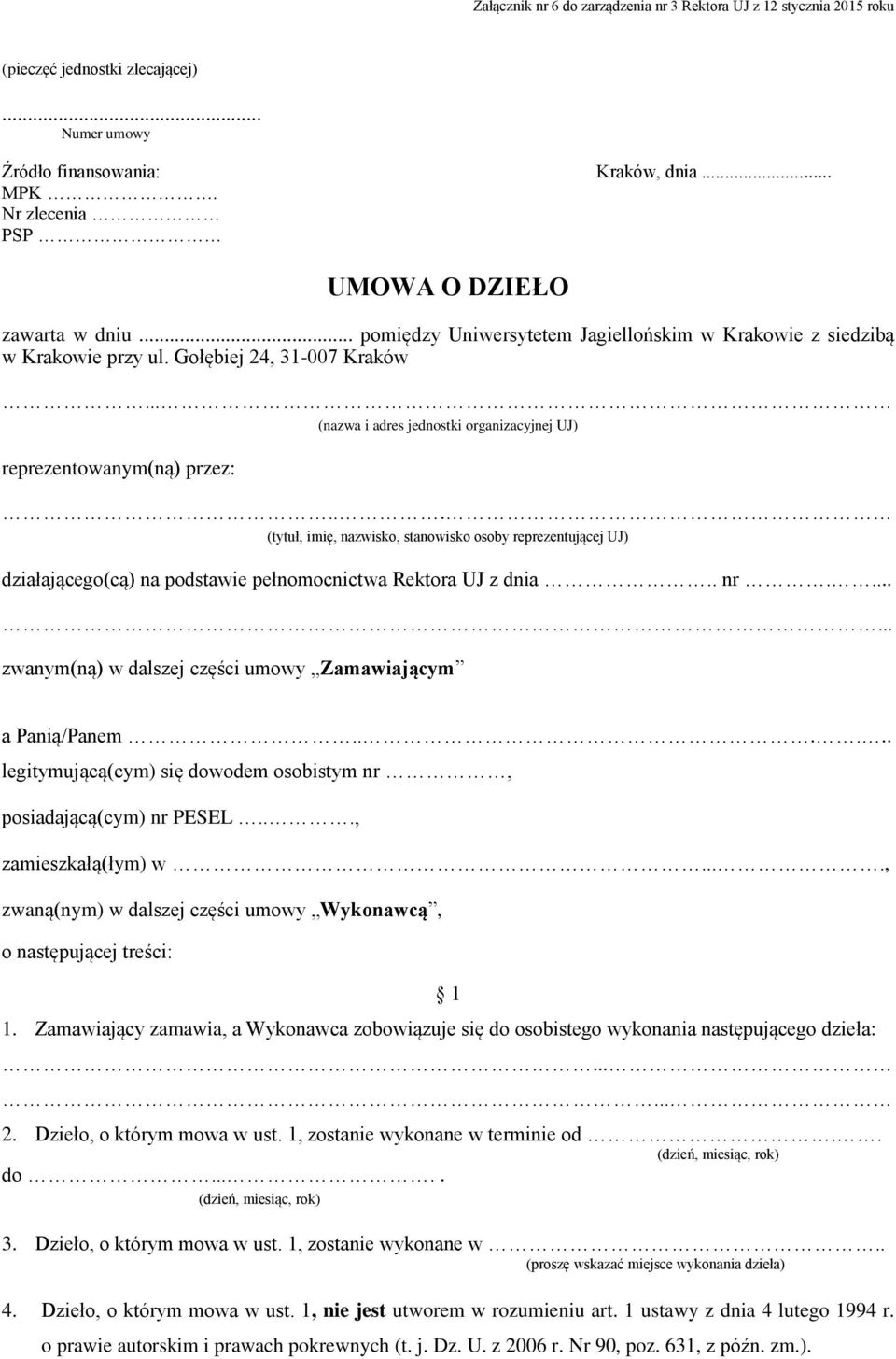 .. (nazwa i adres jednostki organizacyjnej UJ) reprezentowanym(ną) przez:... (tytuł, imię, nazwisko, stanowisko osoby reprezentującej UJ) działającego(cą) na podstawie pełnomocnictwa Rektora UJ z dnia.