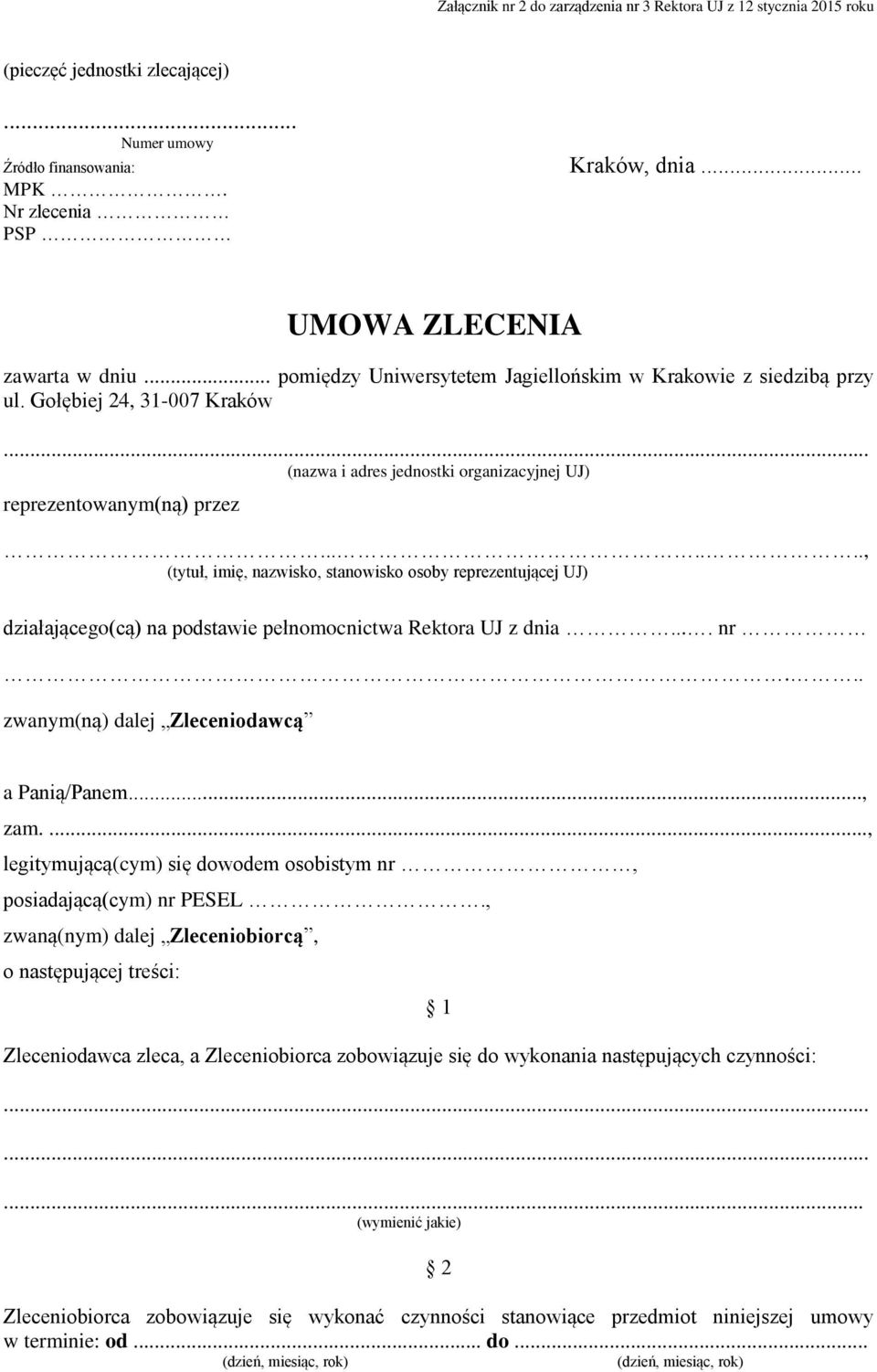 .. (nazwa i adres jednostki organizacyjnej UJ) reprezentowanym(ną) przez......., (tytuł, imię, nazwisko, stanowisko osoby reprezentującej UJ) działającego(cą) na podstawie pełnomocnictwa Rektora UJ z dnia.