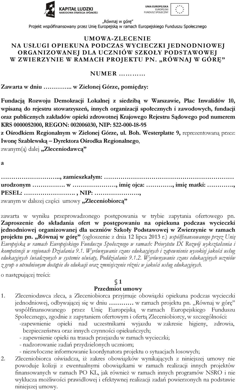 oraz publicznych zakładów opieki zdrowotnej Krajowego Rejestru Sądowego pod numerem KRS 0000052000, REGON: 002006030, NIP: 522-000-18-95 z Ośrodkiem Regionalnym w Zielonej Górze, ul. Boh.