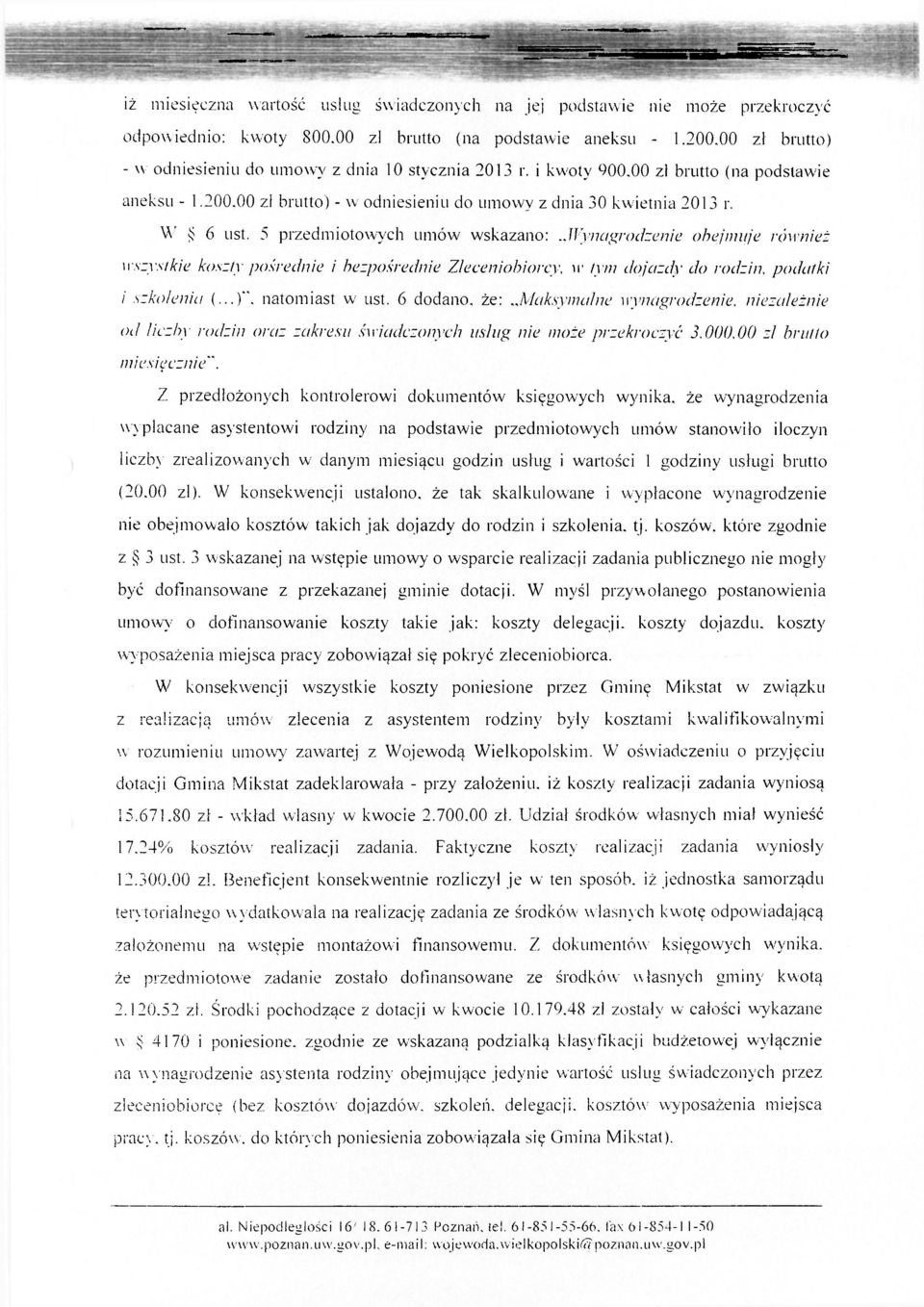 5 przedmiotowych umów wskazano:..wynagrodzenie obejmuje również w szystkie koszty pośrednie i bezpośrednie Zleceniobiorcy, ir tym dojazdy do rodzin, podatki i szkolenia (...)". natomiast w ust.