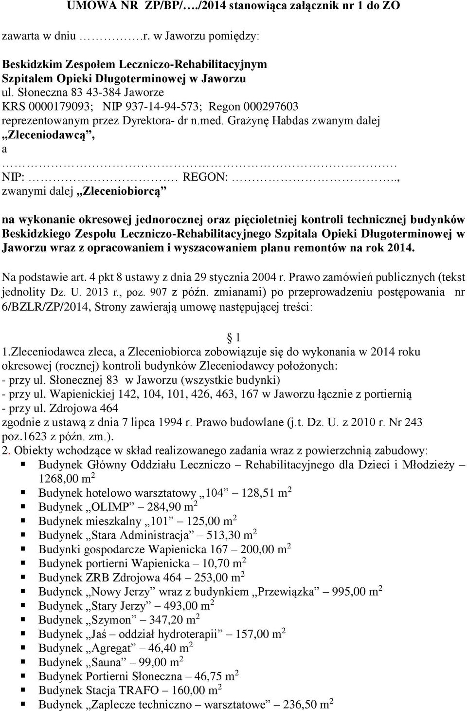 ., zwanymi dalej Zleceniobiorcą na wykonanie okresowej jednorocznej oraz pięcioletniej kontroli technicznej budynków Beskidzkiego Zespołu Leczniczo-Rehabilitacyjnego Szpitala Opieki Długoterminowej w