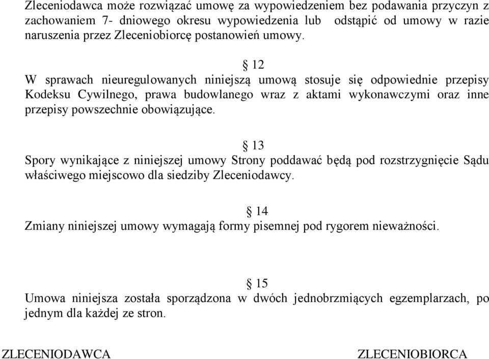 12 W sprawach nieuregulowanych niniejszą umową stosuje się odpowiednie przepisy Kodeksu Cywilnego, prawa budowlanego wraz z aktami wykonawczymi oraz inne przepisy powszechnie