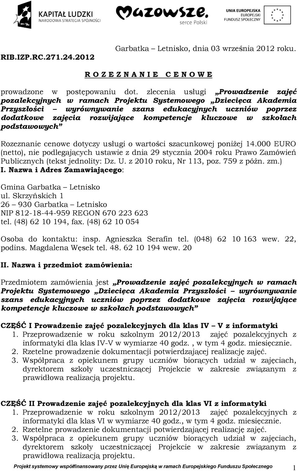 kluczowe w szkołach podstawowych Rozeznanie cenowe dotyczy usługi o wartości szacunkowej poniżej 14.