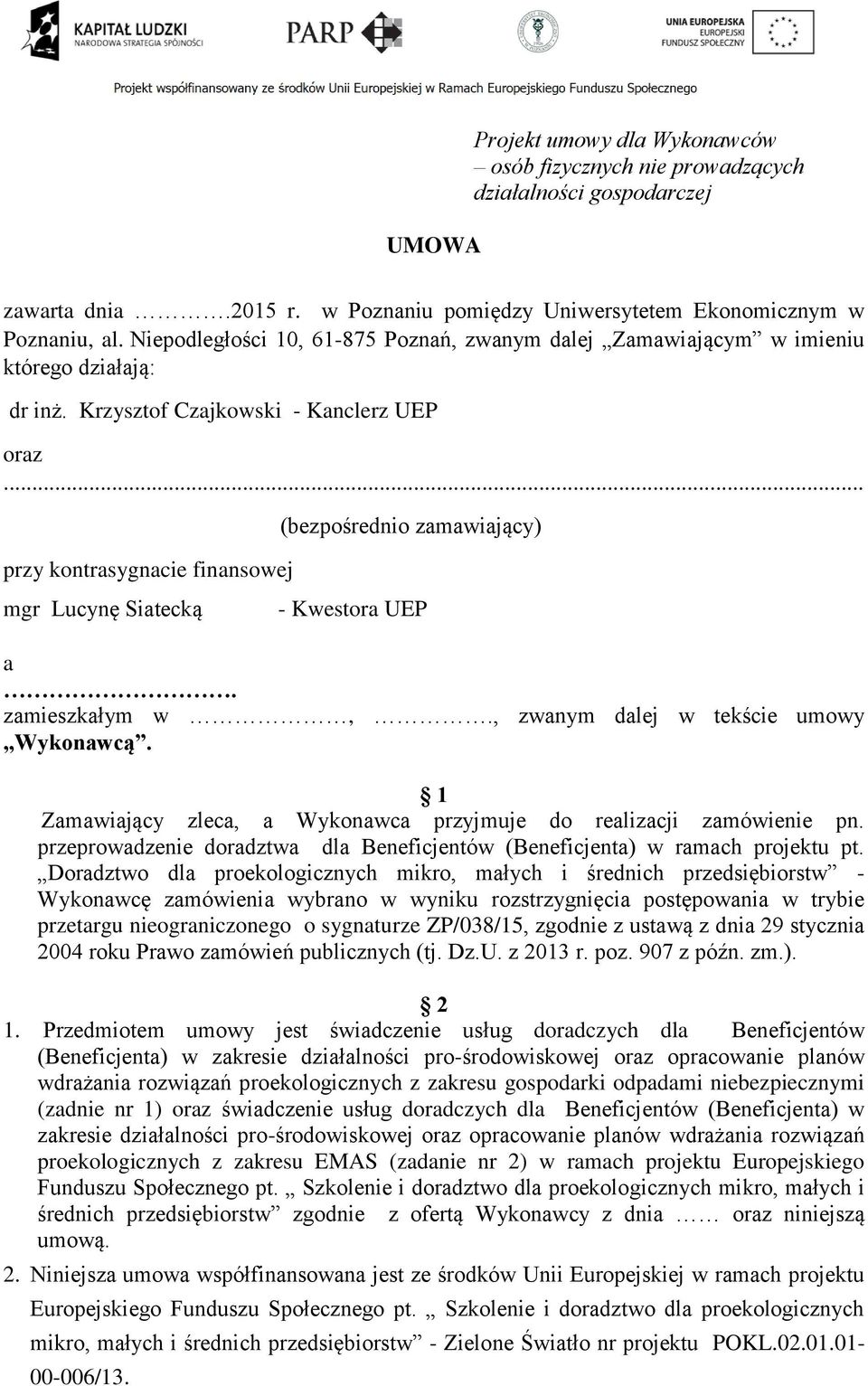 .. przy kontrasygnacie finansowej mgr Lucynę Siatecką (bezpośrednio zamawiający) - Kwestora UEP a. zamieszkałym w,., zwanym dalej w tekście umowy Wykonawcą.