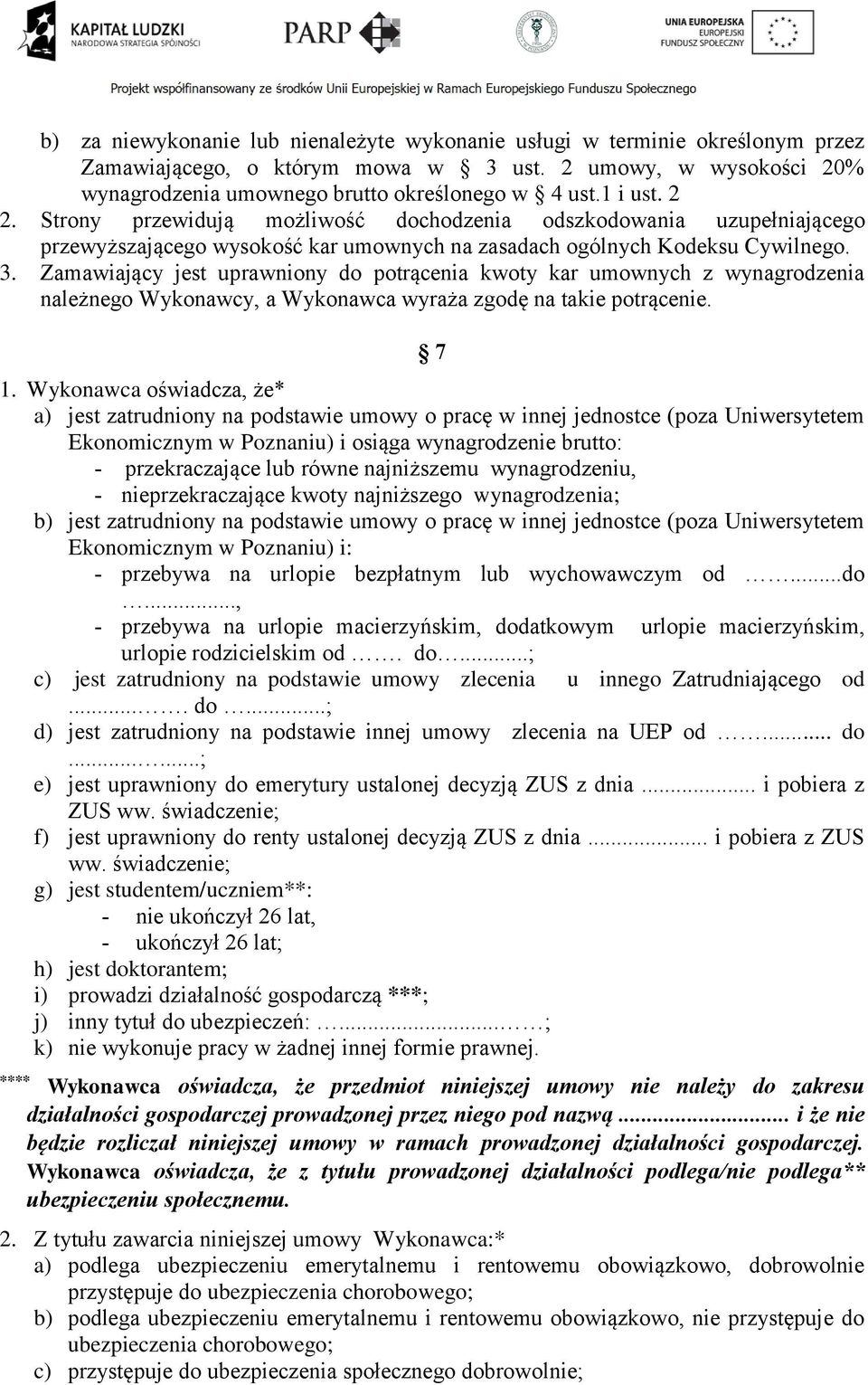 Zamawiający jest uprawniony do potrącenia kwoty kar umownych z wynagrodzenia należnego Wykonawcy, a Wykonawca wyraża zgodę na takie potrącenie. 7 1.